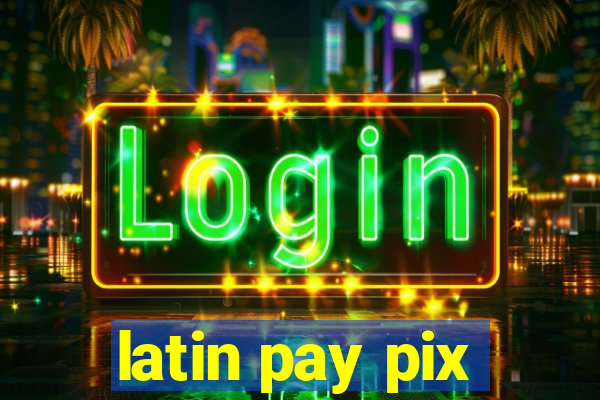 latin pay pix